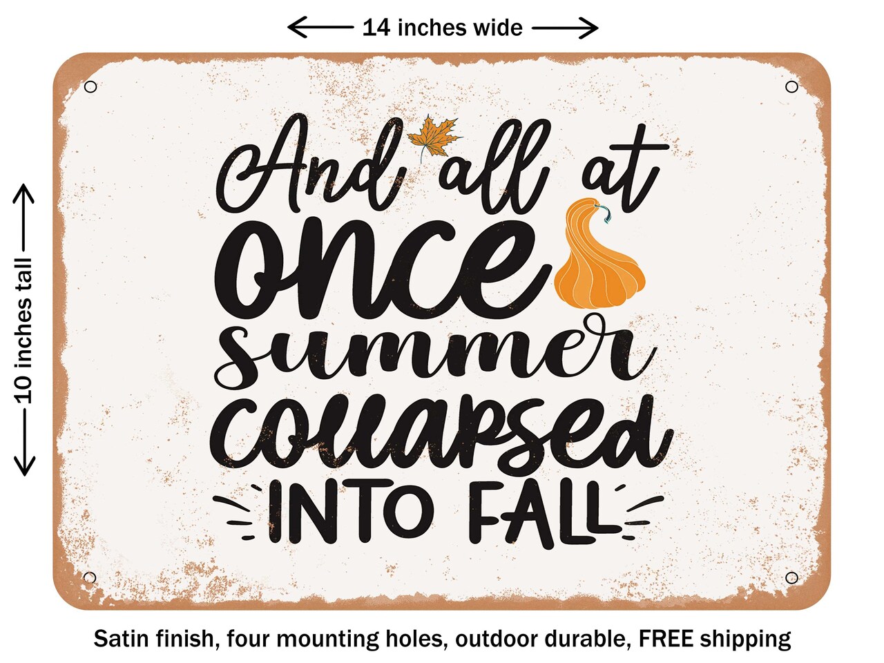 DECORATIVE METAL SIGN - and All At Once Summer Collapsed Into Fall - Vintage Rusty Look